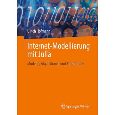 Internet-Modellierung mit Julia, Taschenbuch von Ulrich Hofmann, Springer Fachmedien Wiesbaden GmbH, 978-3-658-39642-8