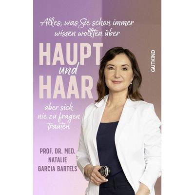 Alles, was Sie schon immer wissen wollten über Haupt und Haar, aber sich nie zu fragen trauten, Taschenbuch von Natalie Garcia Bartels, Gutkind