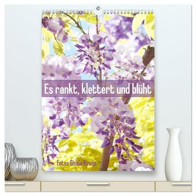 Es rankt, klettert und blüht (hochwertiger Premium Wandkalender 2026 DIN A2 hoch), Kunstdruck in Hochglanz