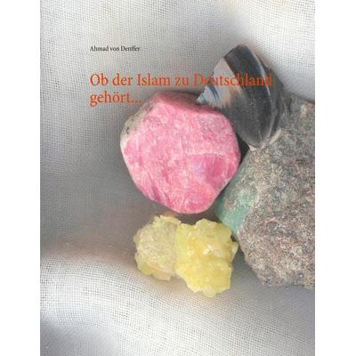 Ob der Islam zu Deutschland gehört..., Taschenbuch von Ahmad Denffer, BoD – Books on Demand, 978-3-7526-1046-8