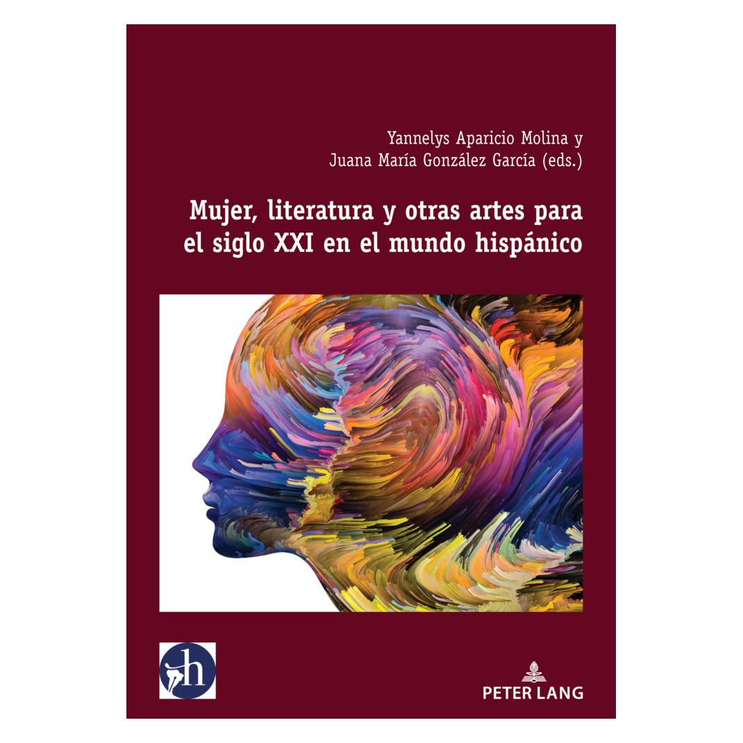 Peter Lang Mujer, literatura y otras artes para el siglo XXI en el mundo hispánico (Spanisch, Softcover, Juana, Juana María González García, Mara Gonzlez Garca, Yannelys Aparicio) (56898530)