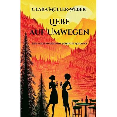 Liebe auf Umwegen, Taschenbuch von Clara Müller-Weber, The Morgan-Stanwood Publishing Group