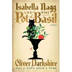 Isabella Nagg and the Pot of Basil  A Novel, Belletristik von Oliver Darkshire
