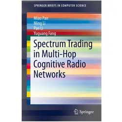 Spectrum Trading in Multi-Hop Cognitive Radio Networks, Fachbücher von Ming Li, Miao Pan, Yuguang Fang, Pan et al Li