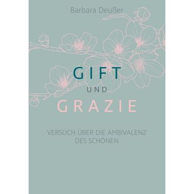 Gift und Grazie, Taschenbuch von Barbara Deusser, BoD – Books on Demand, 978-3-7494-8799-8
