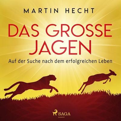 Das große Jagen - Auf der Suche nach dem erfolgreichen Leben - Martin Hecht, Audio, 9788726300581