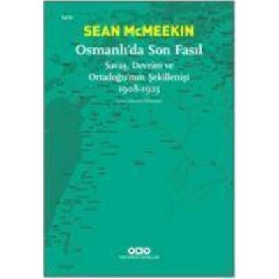 Osmanlida Son Fasil-Savas, Devrim Ve Ortadogunun Sekillenisi 1908 - 1923, Taschenbuch von Sean McMeekin, Yapi Kredi Yayinlari YKY, 978-975-08-4417-1