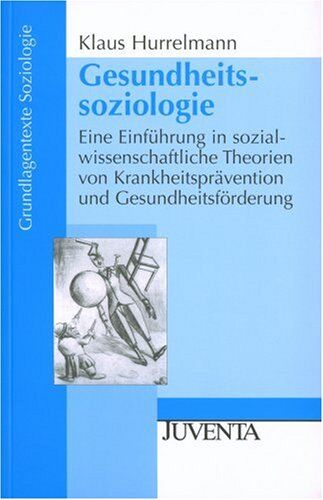 Klaus Hurrelmann - Gesundheitssoziologie. Eine Einführung in sozialwissenschaftliche Theorien von Krankheitsprävention und Gesundheitsförderung - Preis vom 09.10.2026 07:28:09 h