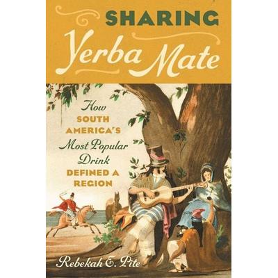 Sharing Yerba Mate, Taschenbuch von Rebekah E. Pite, University Of North Carolina Press, 978-1-4696-7453-7