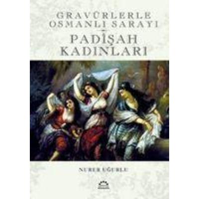 Padisah Kadinlari - Gravürlerle Osmanli Sarayi Ciltli, Taschenbuch von Nurer Ugurlu, Örgün Yayinlari, 978-975-7651-88-8
