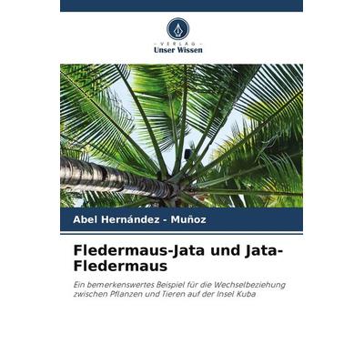 Fledermaus-Jata und Jata-Fledermaus, Taschenbuch von Abel Hernandez-Muñoz, Verlag Unser Wissen