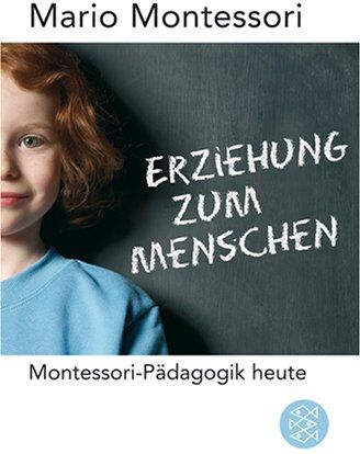 Maria Montessori - Erziehung zum Menschen: Montessori-Pädagogik heute - Preis vom 13.10.2026 19:28:25 h