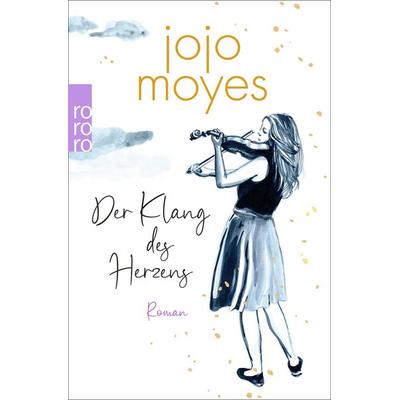 Der Klang des Herzens, Taschenbuch von Jojo Moyes, Rowohlt Taschenbuch