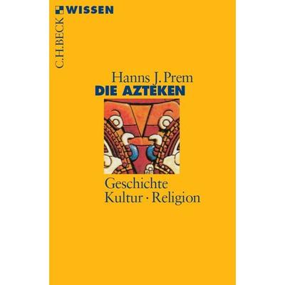 Die Azteken, Taschenbuch von Hanns J. Prem, C.H. Beck, 978-3-406-45835-4