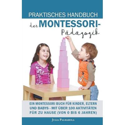 Praktisches Handbuch der Montessori - Pädagogik, Taschenbuch von Julia Palmarola, Ellie Payne