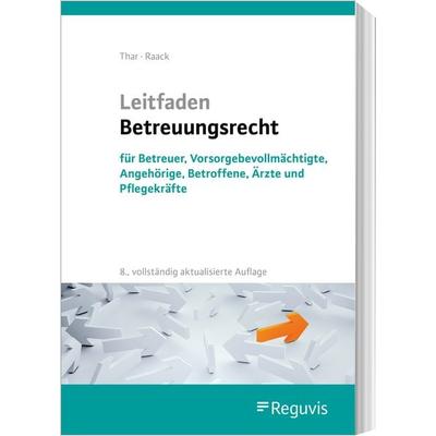Leitfaden Betreuungsrecht, Taschenbuch von Jürgen Thar,Wolfgang Raack, Reguvis Fachmedien, 978-3-8462-1213-4