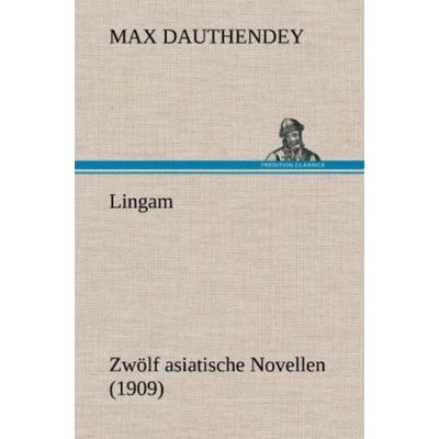 Lingam, Gebundene Ausgabe von Max Dauthendey, Tredition, 978-3-8472-4620-6