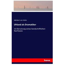 Uhland als Dramatiker, Belletristik von Adelbert von Keller