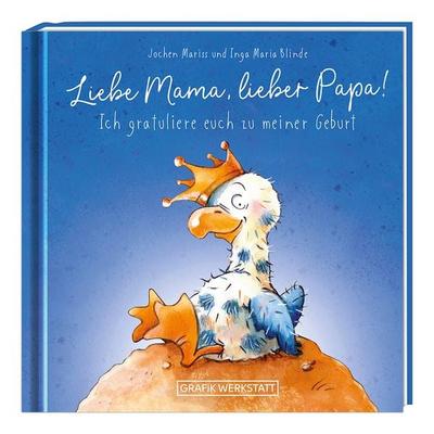 Liebe Mama, lieber Papa! Ich gratuliere euch zu meiner Geburt, Gebundene Ausgabe von Jochen Mariss, Grafik Werkstatt "Das Original"; 978-3-86229-892-1