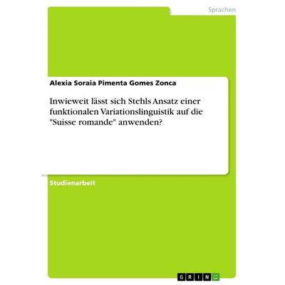 Inwieweit lässt sich Stehls Ansatz einer funktionalen Variationslinguistik auf die 'Suisse romande' anwenden?, Taschenbuch von Alexia Soraia Pimenta