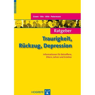 Ratgeber Traurigkeit, Rückzug, Depression, Taschenbuch von Gunter Groen,Wolfgang Ihle,Maria E. Ahle,Franz Petermann, Hogrefe Verlag, 978-3-8017-2382-8