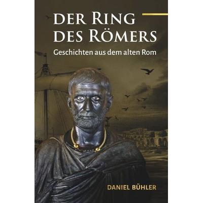 Der Ring des Römers, Taschenbuch von Daniel Bühler, Epubli, 978-3-8197-8630-3