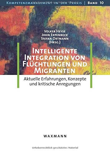 Volker Heyse - Intelligente Integration von Flüchtlingen und Migranten: Aktuelle Erfahrungen, Konzepte und kritische Anregungen (Kompetenzmanagement in der Praxis) - Preis vom 08.10.2026 07:26:42 h