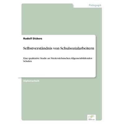 Selbstverständnis von Schulsozialarbeitern, Taschenbuch von Rudolf Dickers, GRIN, 978-3-8386-3226-1