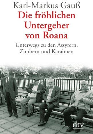 Karl-Markus Gauß - Die fröhlichen Untergeher von Roana: Unterwegs zu den Assyrern, Zimbern und Karaimen - Preis vom 10.10.2026 11:48:34 h