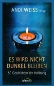 Andi Weiss - Es wird nicht dunkel bleiben: 50 Geschichten der Hoffnung - Preis vom 12.10.2026 11:37:12 h