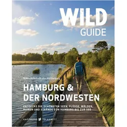 Wild Guide Hamburg & der Nordwesten, Ratgeber von Björn Nehrhoff von Holderberg