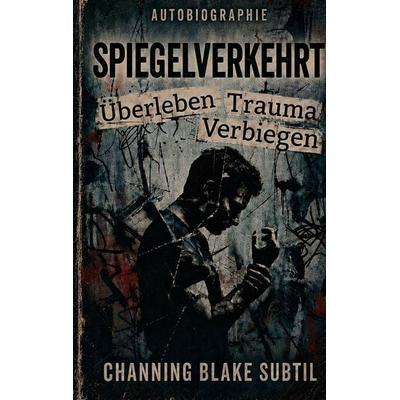 Spiegelverkehrt, Taschenbuch von Channing Blake Subtil, BoD – Books on Demand, 978-3-696-78113-2
