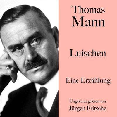Thomas Mann: Luischen - Thomas Mann, Audio, 9783754525524