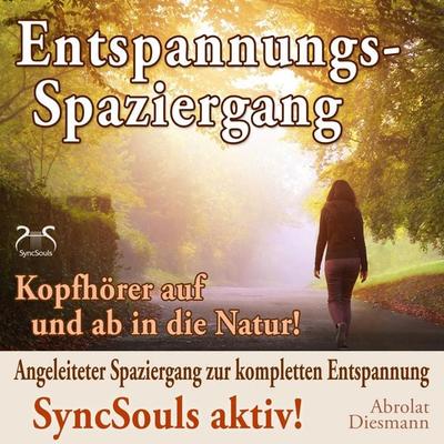 Entspannungsspaziergang: Angeleiteter Spaziergang zur kompletten Entspannung - SyncSouls aktiv - Torsten Abrolat,Franziska Diesmann, Audio,