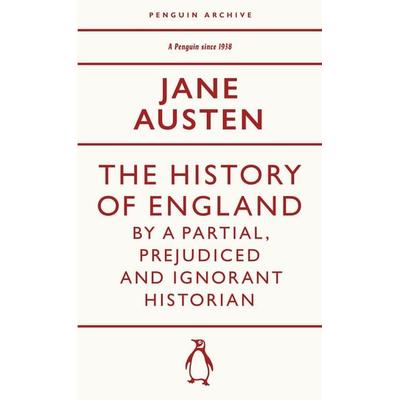 The History of England by a Partial, Prejudiced and Ignorant Historian, Taschenbuch von Jane Austen, Penguin Books Ltd, 978-0-241-74730-8