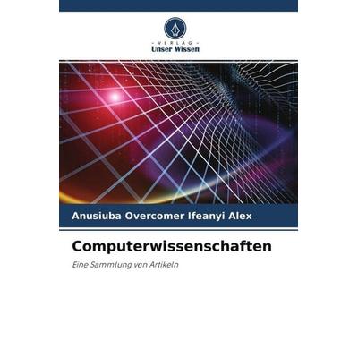 Computerwissenschaften, Taschenbuch von Anusiuba Overcomer Ifeanyi Alex, Verlag Unser Wissen, 978-620-4-76976-9