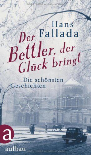 Hans Fallada - Der Bettler, der Glück bringt: Die schönsten Geschichten - Preis vom 12.10.2026 11:37:12 h