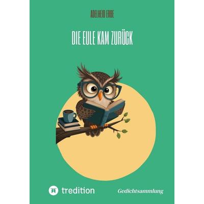 Die Eule kam zurück, Gebundene Ausgabe von Adelheid Erbe, Tredition, 978-3-384-43893-5