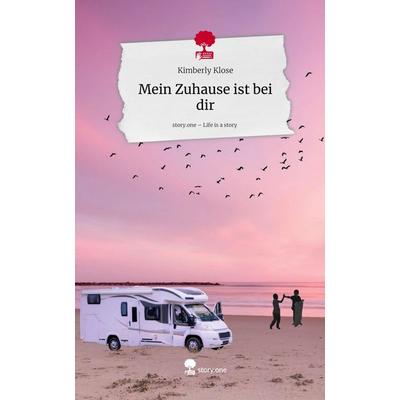 Mein Zuhause ist bei dir. Life is a Story - story.one, Gebundene Ausgabe von Kimberly Klose, Storylution, 978-3-7115-9269-9
