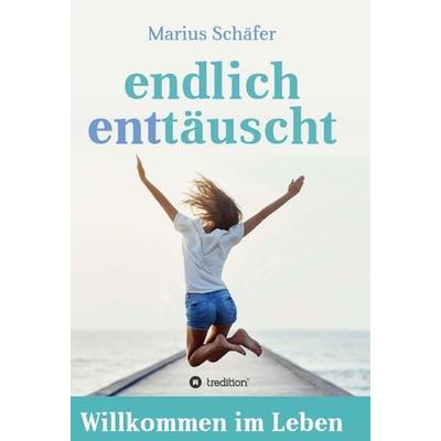 endlich enttäuscht, Gebundene Ausgabe von Marius Schäfer, Tredition, 978-3-7439-7081-6