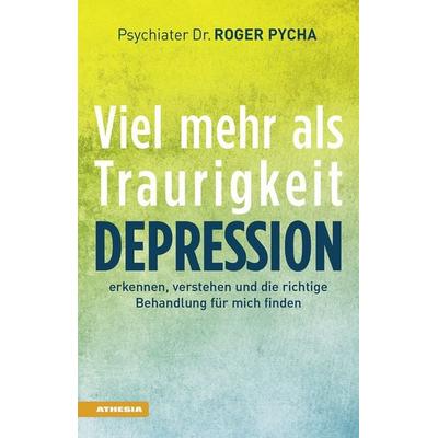Depression - viel mehr als Traurigkeit, Taschenbuch von Roger Pycha, Athesia-Tappeiner Verlag