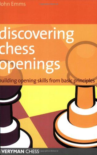 John Emms - Discovering Chess Openings: Building a Repertoire from Basic Principles: Building Opening Skills from Basic Principles - Preis vom 30.09.2026 09:01:18 h