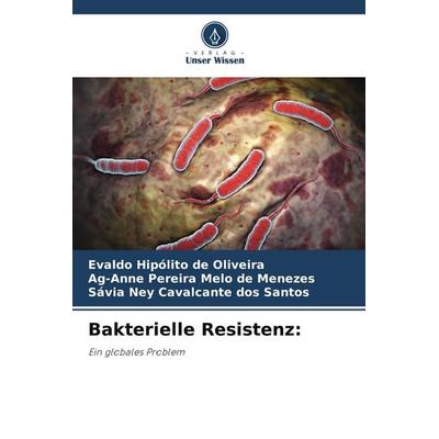 Bakterielle Resistenz:, Taschenbuch von Evaldo Hipólito De Oliveira,Ag-Anne Pereira Melo de Menezes,Sávia Ney Cavalcante dos Santos, Verlag Unser