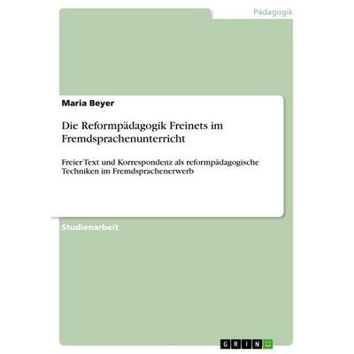 Die Reformpädagogik Freinets im Fremdsprachenunterricht, Taschenbuch von Maria Beyer, GRIN, 978-3-668-55036-0