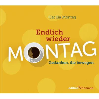 Endlich wieder Montag, Taschenbuch von Cäcilia Montag, Edition chrismon, 978-3-96038-458-8