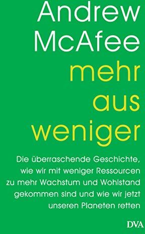 Andrew McAfee - Mehr aus weniger: Die überraschende Geschichte, wie wir mit weniger Ressourcen zu mehr Wachstum und Wohlstand gekommen sind - und wie wir jetzt unseren Planeten retten - Preis vom 09.10.2026 07:28:09 h