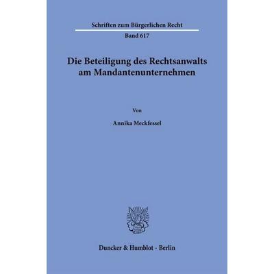 Die Beteiligung des Rechtsanwalts am Mandantenunternehmen, Taschenbuch von Annika Meckfessel, Duncker & Humblot, 978-3-428-19841-2