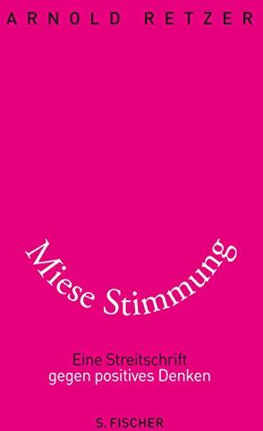 Arnold Retzer - Miese Stimmung: Eine Streitschrift gegen positives Denken - Preis vom 17.10.2026 19:25:27 h