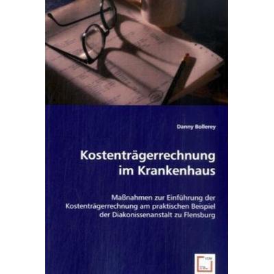Bollerey, D: Kostenträgerrechnung im Krankenhaus, Taschenbuch von Danny Bollerey, VDM, 978-3-639-00597-4