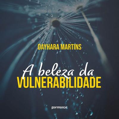 A beleza da vulnerabilidade - Dayhara Martins, Audio, 9786552040053